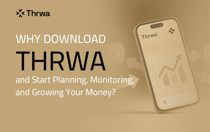 Why Download Thrwa and Start Planning, Monitoring, and Growing Your Money?